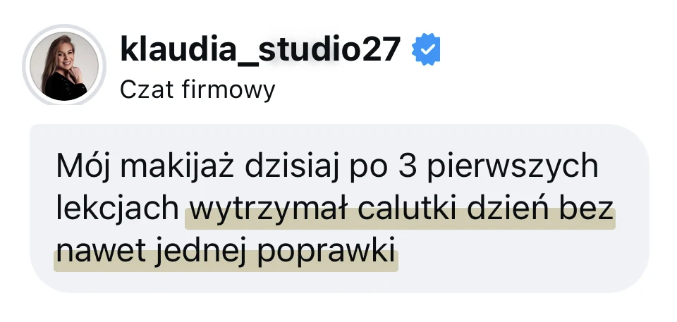 Wiadomość od @klaudia_studio27: Mój makijaż dzisiaj po 3 pierwszych lekcjach wytrzymał calutki dzień bez nawet jednej poprawki.